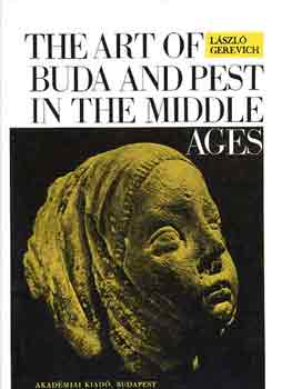 Gerevich L�szl� - The Art of Buda and Pest in the Middle Ages