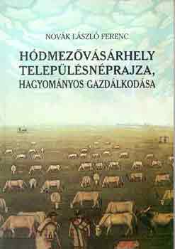 Novk Lszl Ferenc - Hdmezvsrhely teleplsnprajza, hagyomnyos gazdlkodsa