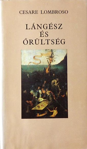 Cesare Lombroso - Lángész és őrültség