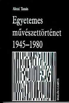 Aknai Tams - Egyetemes mvszettrtnet 1945-1980