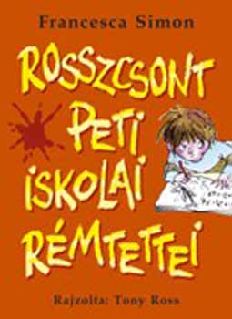 Francesca Simon - Rosszcsont Peti iskolai rémtettei