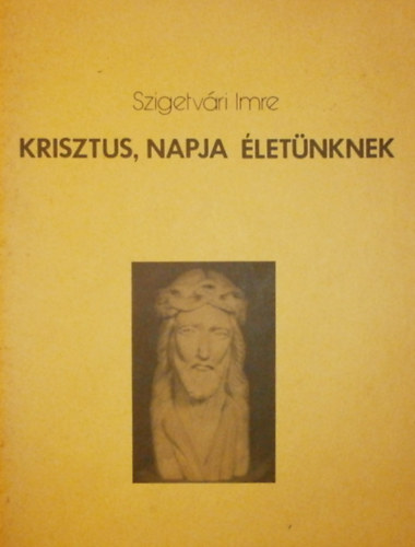 Szigetvári Imre - Krisztus, napja életünknek