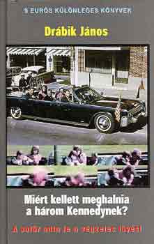 Dr�bik J�nos - Mi�rt kellett meghalnia a h�rom Kennedynek?