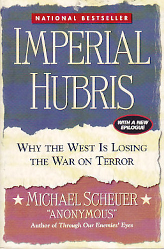 Michael Scheuer - Imperial Hubris: Why the West is losing the War on Terror