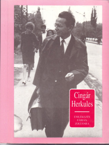 Fodor Andr�s �s M�tis L�via  (szerk.) - Cing�r Herkules (Eml�kez�s F�bi�n Zolt�nra)
