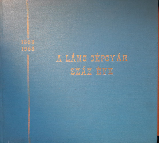 Flp Jnos - A Lng Gpgyr szz ve (Gondolatok egy nvjelrl) 1868-1968
