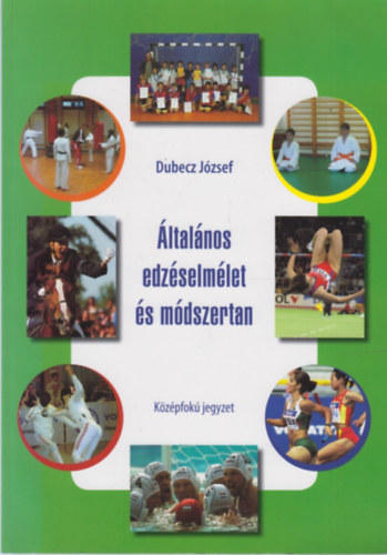 Dubecz Jzsef (szerk.) - ltalnos edzselmlet s mdszertan