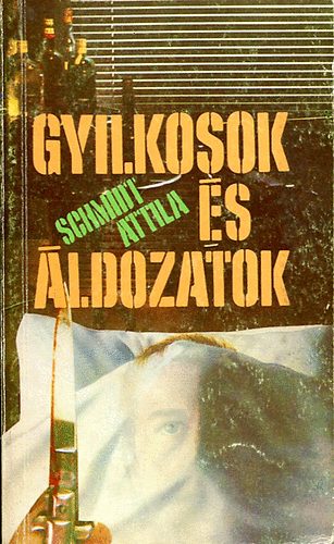 Schmidt Attila: - Gyilkosok �s �ldozatok