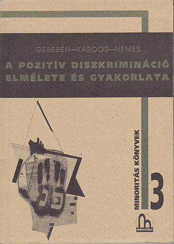 Gereben Ágnes; Kardos Krisztina; Nemes Dénes - A pozitív diszkrimináció elmélete és gyakorlata