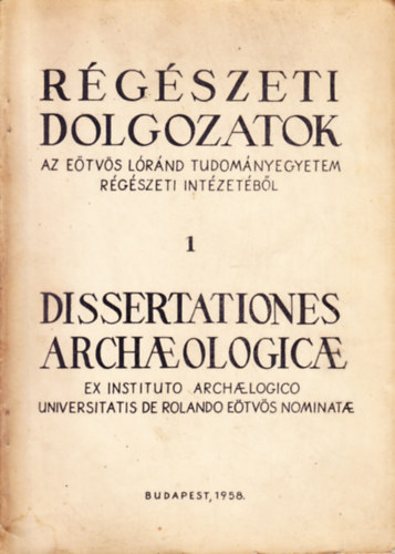 Lszl Gyula  (szerk.), Oroszln Zoltn (szerk.) Banner Jnos (szerk.) - Rgszeti dolgozatok az Etvs Lrnd Tudomnyegyetem Rgszeti Intzetbl 1.