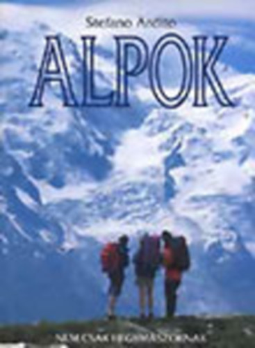 Stefano Ardito - Alpok - Nem csak hegymszknak