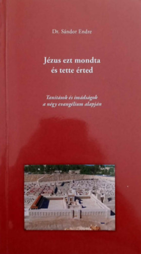 Dr. S�ndor Endre - J�zus ezt mondta �s tette �rted