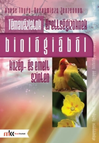 Bornemisza Zsuzsanna Havas Thyra - T�mav�zlatok �retts�giz�knek biol�gi�b�l k�z�p- �s emelt szinten