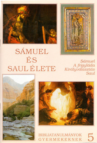 K�k�nyes Zsuzsa - S�muel �s Saul �lete (S�muel - A frigyl�da - Kir�lyv�laszt�s - Saul) (Bibliatanulm�nyok gyermekeknek 5.)