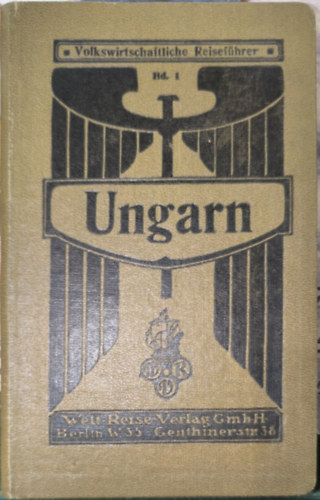 Dr. W. Borgius - Ungarn - Wegweiser durch die Wirtschaftsverhältnisse des Königreichs Ungarn (Volkswirtschaftlich Reisetührer 1.)