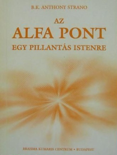 Anthony Strano - Az Alfa Pont : Egy Pillantás Istenre