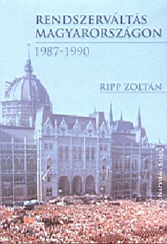 Ripp Zoltn - Rendszervlts Magyarorszgon 1987-1990