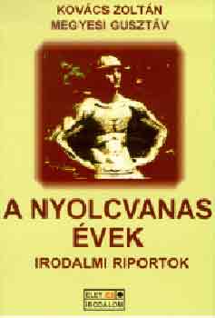 Kovács Zoltán-Megyesi Gusztáv - A nyolcvanas évek (irodalmi riportok)