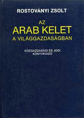 Rostovnyi Zsolt - Az arab Kelet a vilggazdasgban