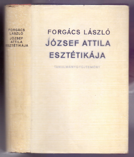 Forgcs Lszl - Jzsef Attila eszttikja - Tanulmnygyjtemny