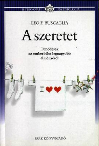 Leo F. Buscaglia - A szeretet - Tűnődések az emberi élet legnagyobb élményéről (Hétköznapi pszichológia)