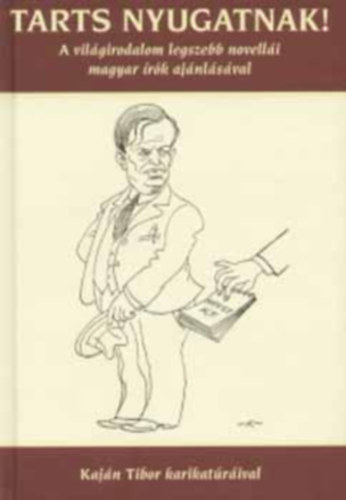 Tarts nyugatnak! - A vil�girodalom legszebb novell�i magyar �r�k aj�nl�s�val