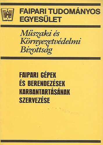 Dr. Petri L�szl�  (szerk.) - Faipari g�pek �s berendez�sek karbantart�s�nak szervez�se