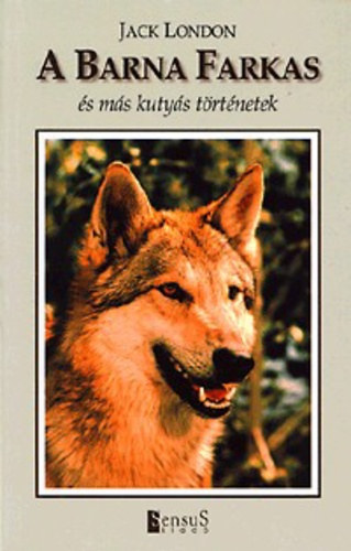 Jack London - A Barna Farkas és más kutyás történetek
