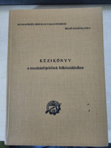 Kézikönyv a munkásőrjelöltek felkészüléséhez (Belső használatra!)