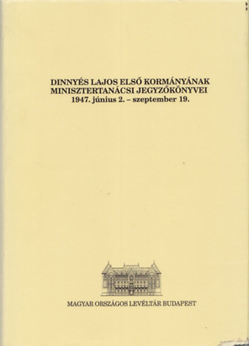 Szcs Lszl - Dinnys Lajos els kormnynak minisztertancsi jegyzknyvei 1947. jnius 2- szeptember 19.