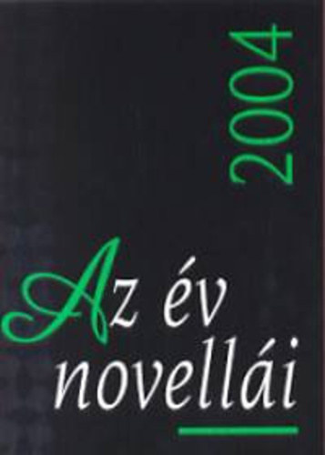 B�r� Gergely  Nagy G�bor (szerk.) - Az �v novell�i 2004