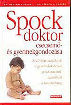 B. Spock; S. J. Parker - Spock doktor csecsem- s gyermekgondozsa