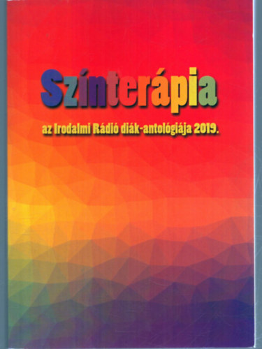 Zsoldos Árpád és Adrienn (szerk) - Színterápia - Az Irodalmi Rádió diák-antológiája 2019.