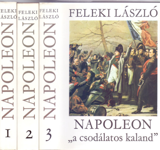 Feleki László - Napoleon "a csodálatos kaland" I-III.
