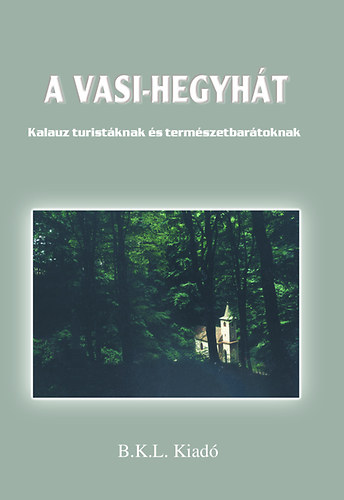 Boda Lszl; OrbnRbert  (szerk.) - A Vasi-hegyht - Kalauz turistknak s termszetbartoknak