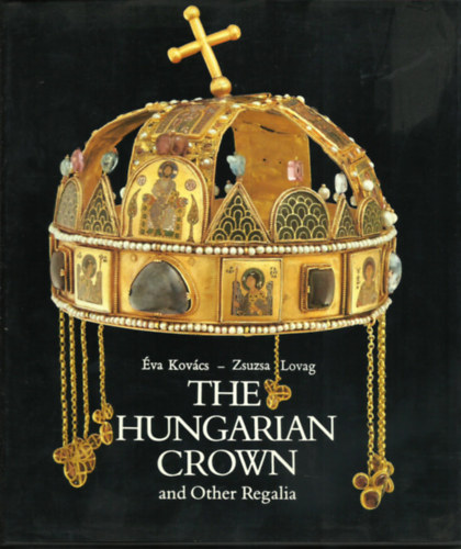 Kov�cs �va; Lovag Zsuzsa - The Hungarian crown and other regalia