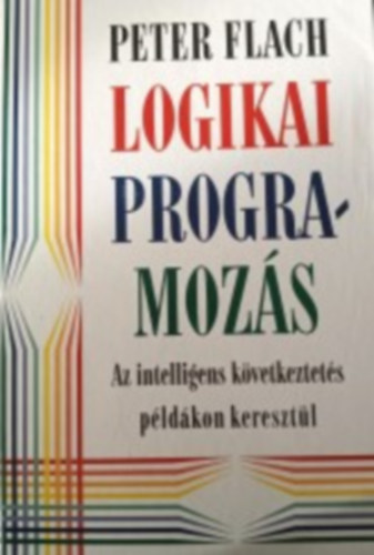 Peter Flach - Logikai programozás - Az intelligens következtetés példákon keresztül