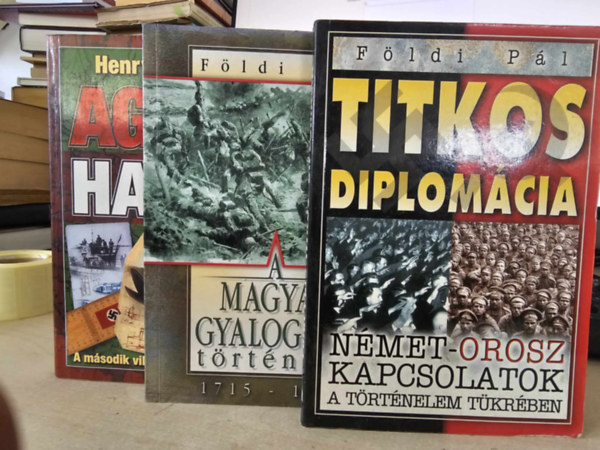 F�ldi P�l Henry Hamilton - A Magyar gyalogs�g t�rt�nete 1715-1918 + Titkos diplom�cia + Agyak harca