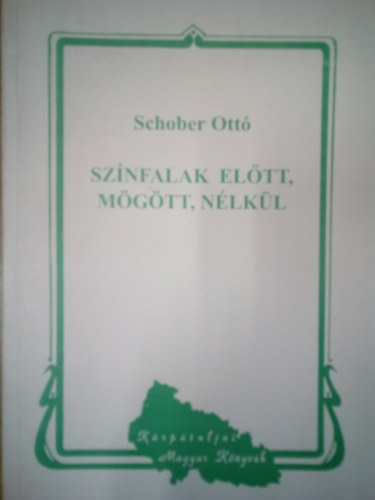 Schober Ottó - Színfalak előtt, mögött, nélkül / Epizódok a Beregszászi Népszínház történetéből /