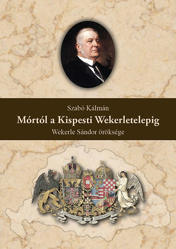 Szab� K�lm�n - M�rt�l a Kispesti Wekerletelepig - Wekerle S�ndor �r�ks�ge