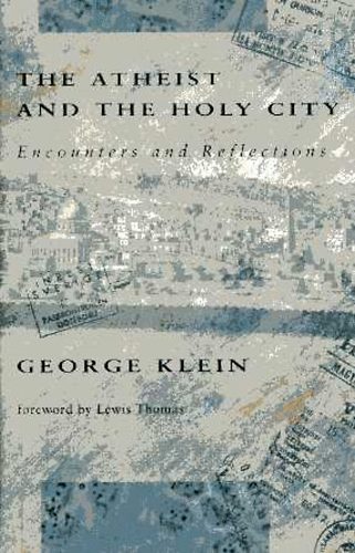 Geore Klein - The Atheist and the Holy City: Encounters and Reflections