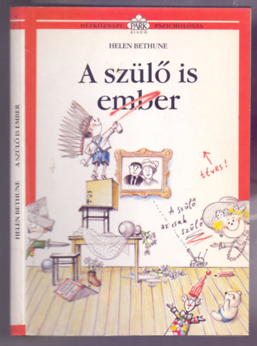 Szerző Helen Bethune Szerkesztő Hídalmási Anna Fordító Béresi Csilla Angster László Grafikus Barka Ferenc Lektor Dr. Angster Mária - A szülő is ember