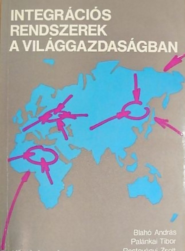 Blah�-Pal�nkai-Rostov�nyi - Integr�ci�s rendszerek a vil�ggazdas�gban