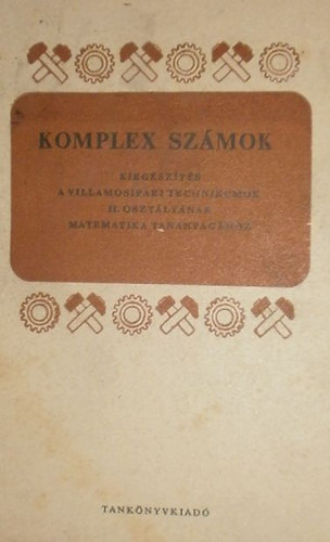 Rapcsk Andrs - Komplex szmok (Kiegszts a villamosipari technikumok II. osztlynak matematika-tananyaghoz)