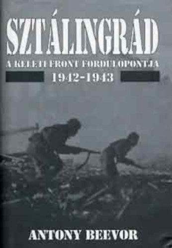 Antony Beevor - Sztlingrd - A keleti front fordulpontja 1942-1943