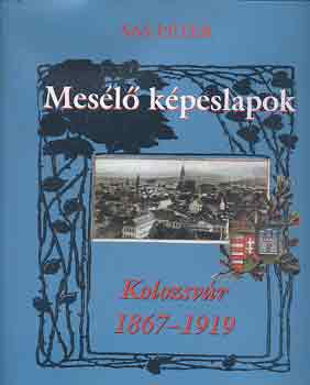 Sas P�ter - Mes�l� k�peslapok: Kolozsv�r 1867-1919
