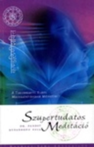 Dr. Pandit Usharbudh Arya - Szupertudatos meditáció - A Tudatfeletti Tudás Megvalósításának Módszere
