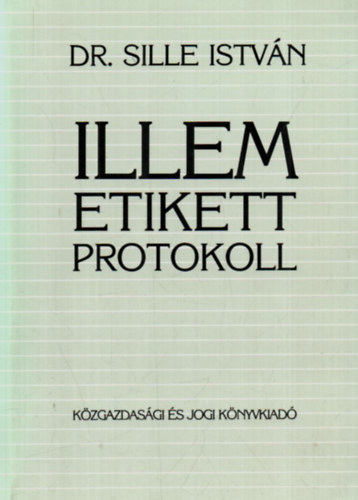 Sille Istvn Dr. - Illem, etikett, protokoll