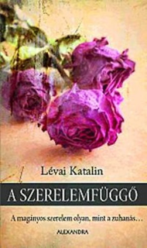 Lévai Katalin - A szerelemfüggő