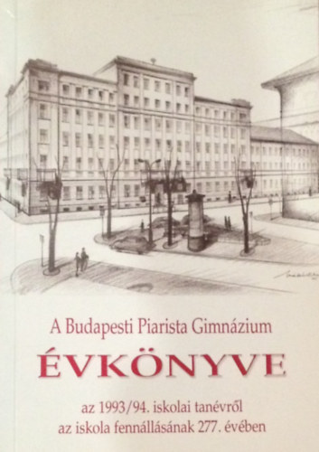 Borin Tibor  (szerk.) - A Budapesti Piarista Gimnzium vknyve a 1993/1994. iskolai tanvrl az iskola fennllsnak 277. vben